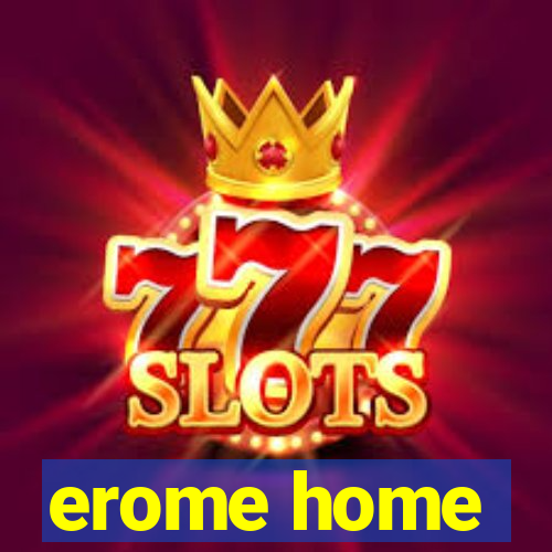 erome home